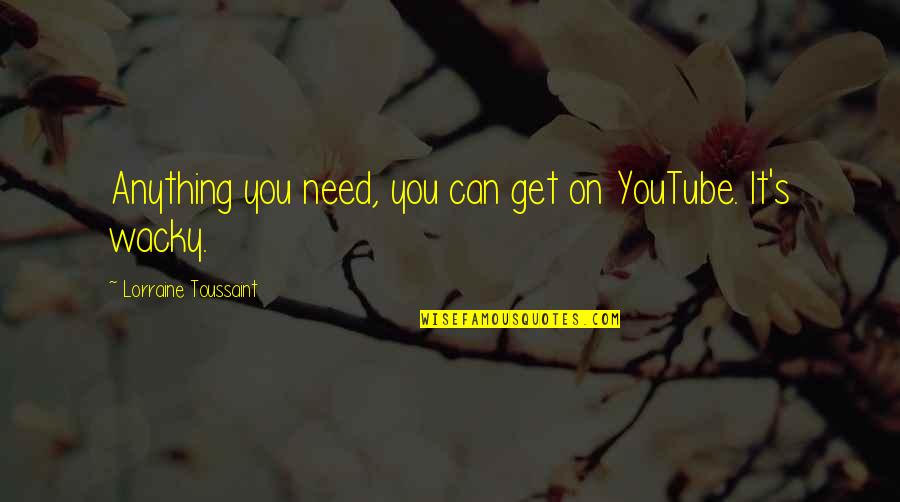 Circumambulating Quotes By Lorraine Toussaint: Anything you need, you can get on YouTube.
