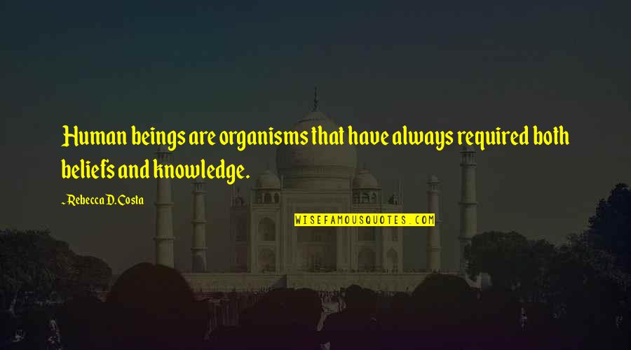 Circumambulating Quotes By Rebecca D. Costa: Human beings are organisms that have always required