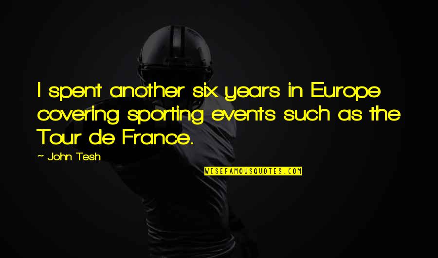 Circumambulation Pronounce Quotes By John Tesh: I spent another six years in Europe covering