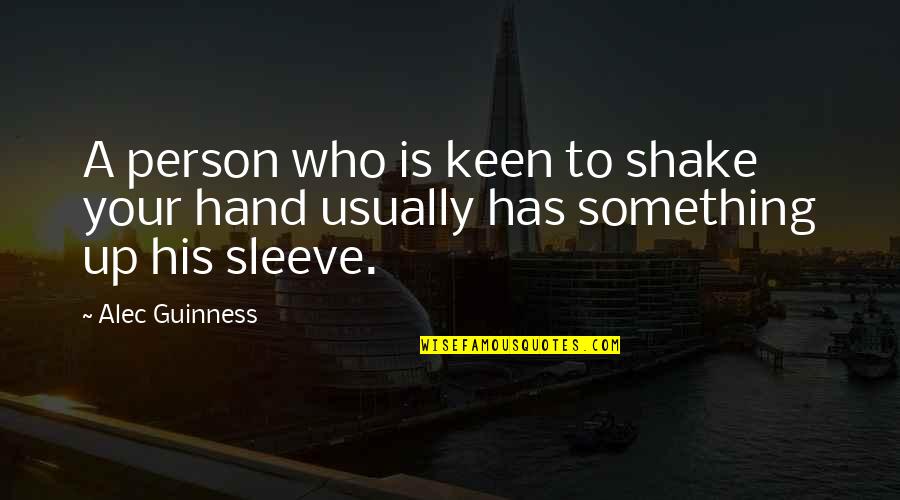 Circumcise Quotes By Alec Guinness: A person who is keen to shake your