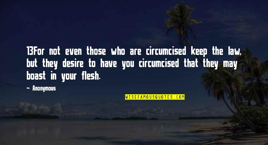 Circumcised Quotes By Anonymous: 13For not even those who are circumcised keep
