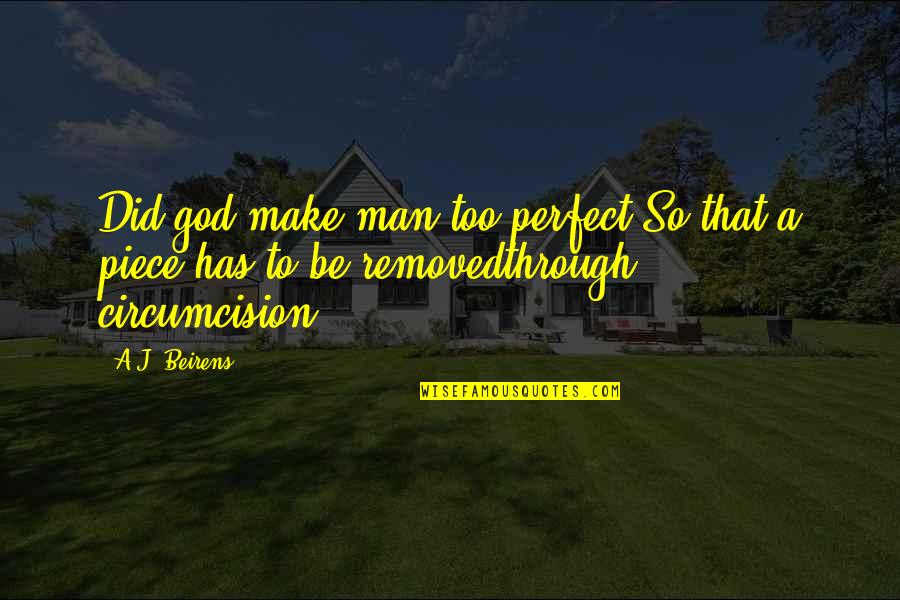 Circumcision Quotes By A.J. Beirens: Did god make man too perfect,So that a