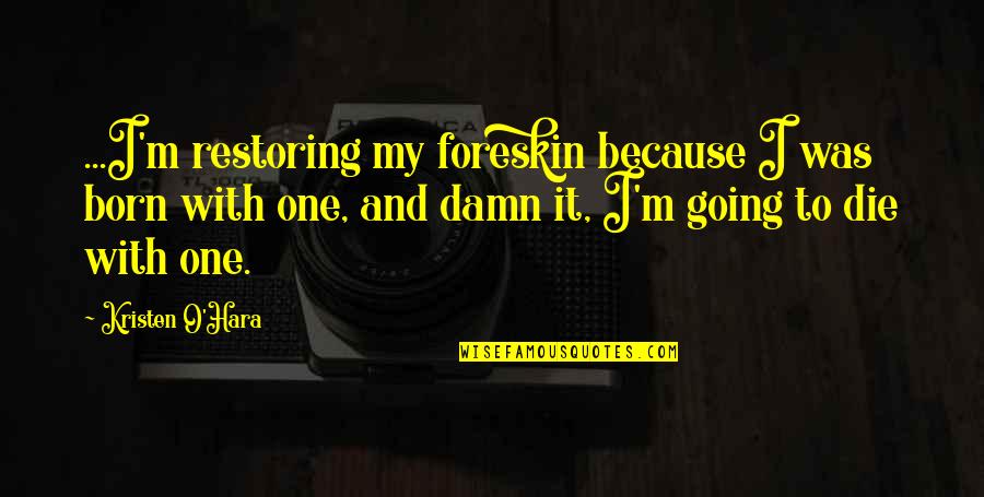 Circumcision Quotes By Kristen O'Hara: ...I'm restoring my foreskin because I was born