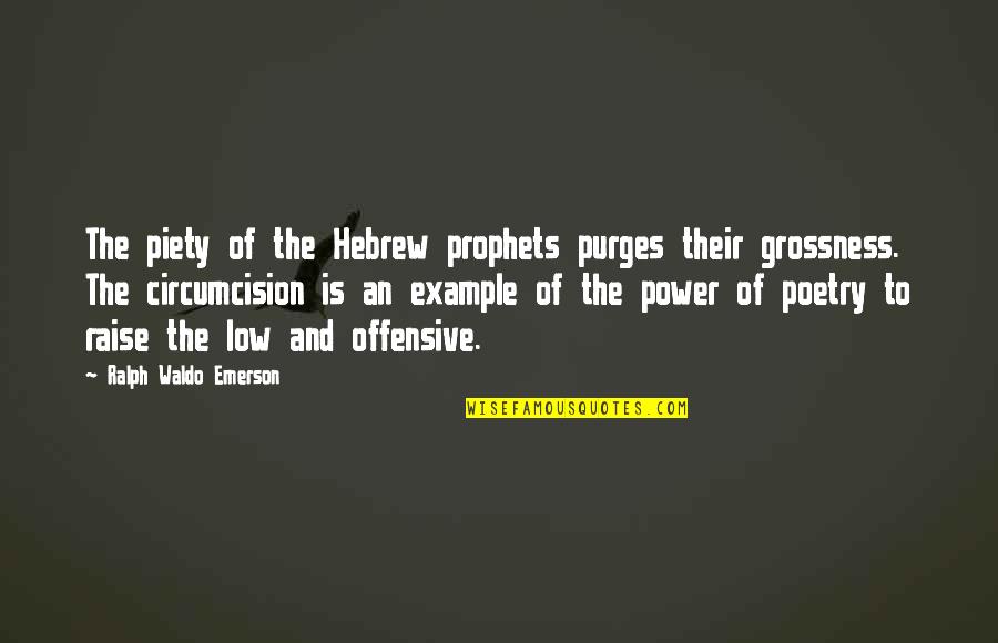 Circumcision Quotes By Ralph Waldo Emerson: The piety of the Hebrew prophets purges their