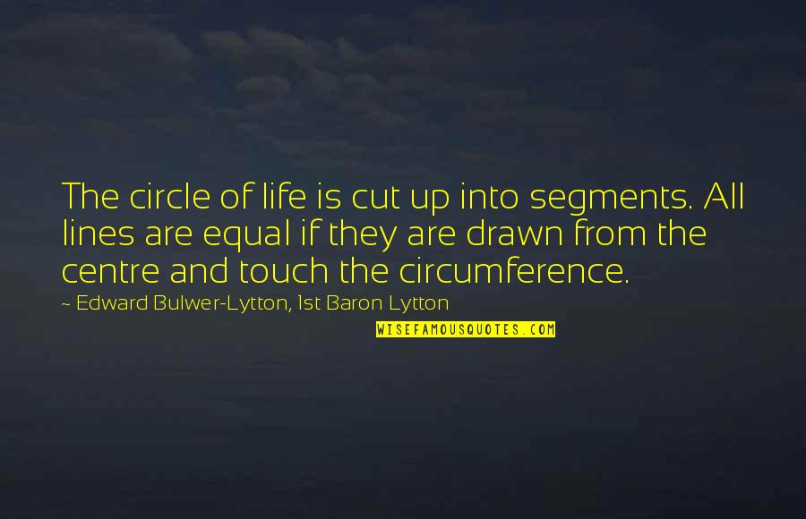 Circumference Of Circles Quotes By Edward Bulwer-Lytton, 1st Baron Lytton: The circle of life is cut up into Circumference Of Circles Quotes By Edward Bulwer-Lytton, 1st Baron Lytton: The circle of life is cut up into