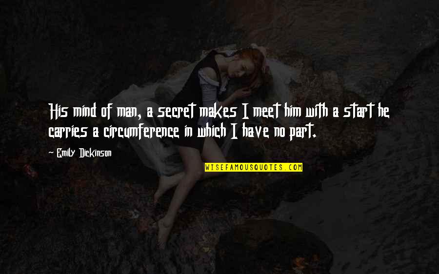 Circumference Quotes By Emily Dickinson: His mind of man, a secret makes I