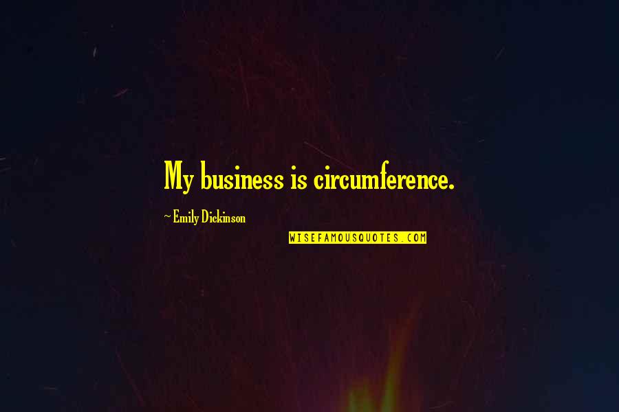 Circumference Quotes By Emily Dickinson: My business is circumference.