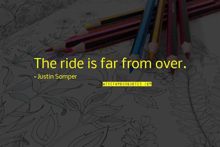 Circumlocution Pronunciation Quotes By Justin Somper: The ride is far from over. Circumlocution Pronunciation Quotes By Justin Somper: The ride is far from over.