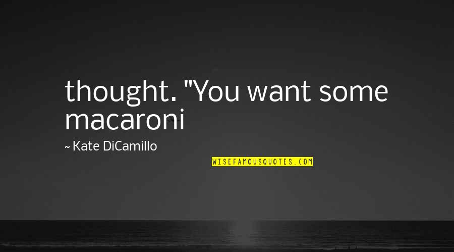 Circumlocutions Quotes By Kate DiCamillo: thought. "You want some macaroni