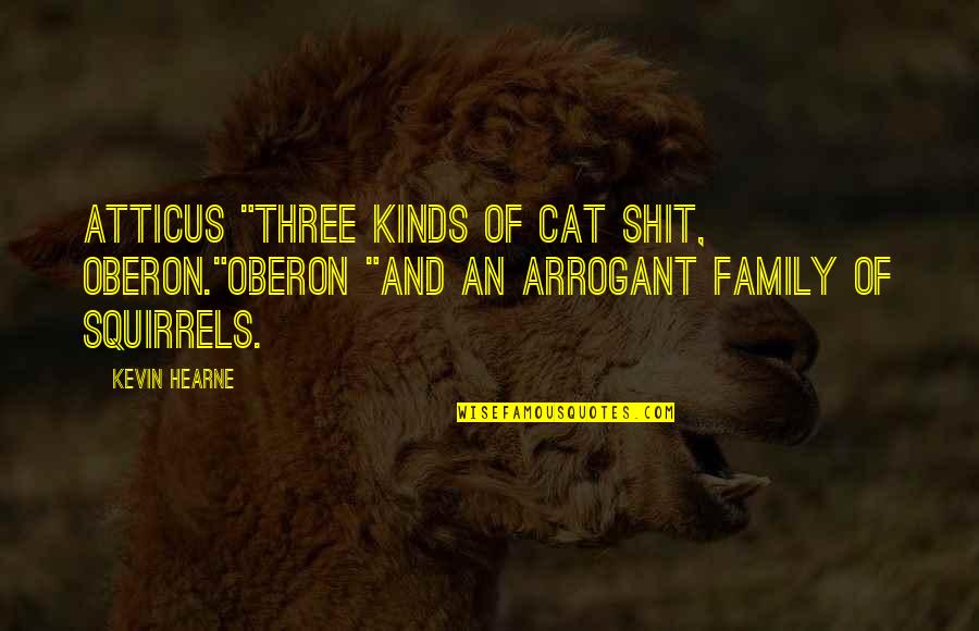 Circumlocutory Phrases Quotes By Kevin Hearne: Atticus "three kinds of cat shit, Oberon."Oberon "and