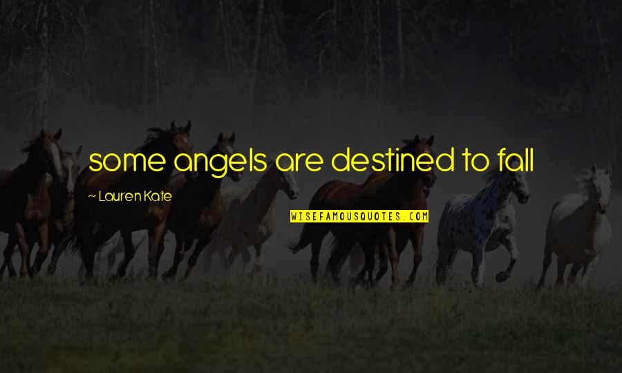 Circumnavigated The World Quotes By Lauren Kate: some angels are destined to fall Circumnavigated The World Quotes By Lauren Kate: some angels are destined to fall