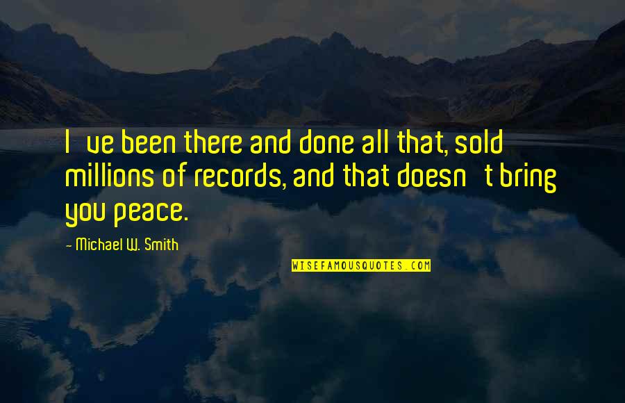 Circumnavigating Quotes By Michael W. Smith: I've been there and done all that, sold