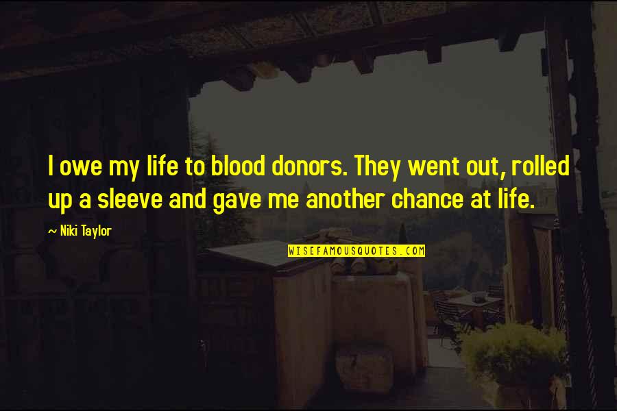 Circumnavigating Quotes By Niki Taylor: I owe my life to blood donors. They