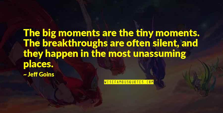 Circumnavigator Quotes By Jeff Goins: The big moments are the tiny moments. The Circumnavigator Quotes By Jeff Goins: The big moments are the tiny moments. The