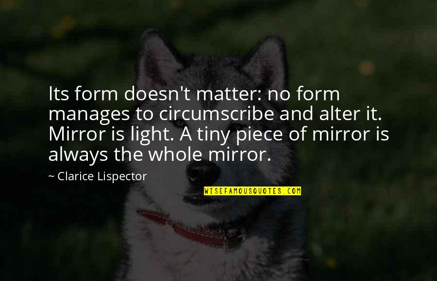 Circumscribe Quotes By Clarice Lispector: Its form doesn't matter: no form manages to