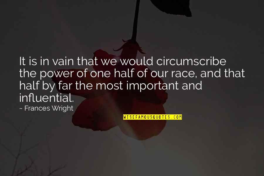Circumscribe Quotes By Frances Wright: It is in vain that we would circumscribe