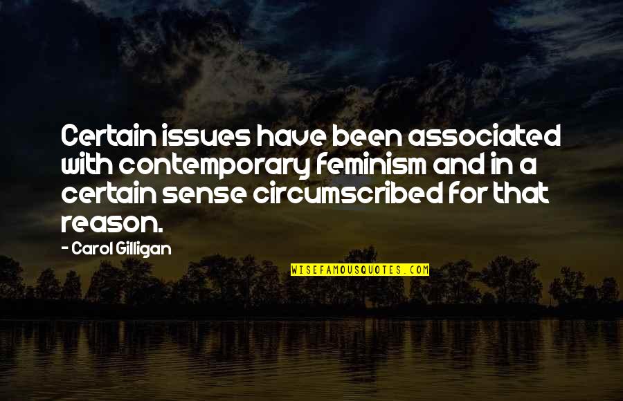 Circumscribed Quotes By Carol Gilligan: Certain issues have been associated with contemporary feminism