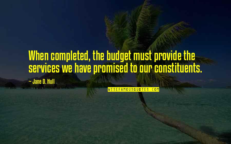Circumscribed Triangle Quotes By Jane D. Hull: When completed, the budget must provide the services