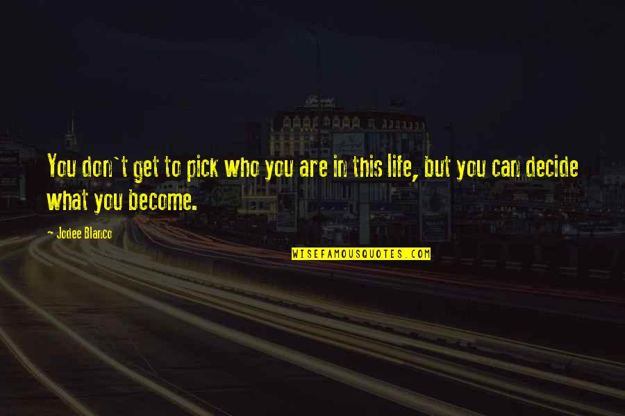 Circumsolar Quotes By Jodee Blanco: You don't get to pick who you are