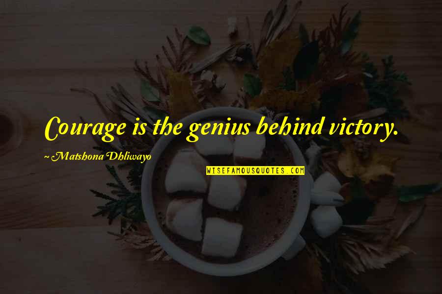 Circumsolar Quotes By Matshona Dhliwayo: Courage is the genius behind victory.