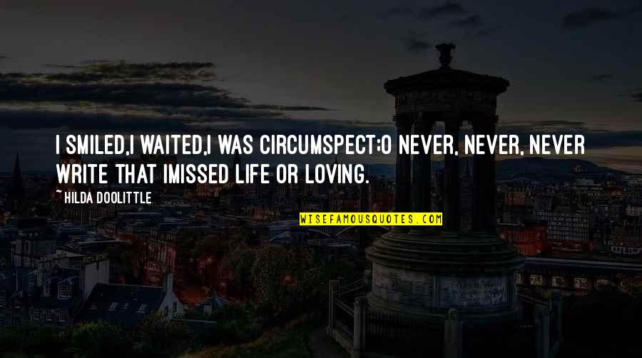 Circumspect Quotes By Hilda Doolittle: I smiled,I waited,I was circumspect;O never, never, never
