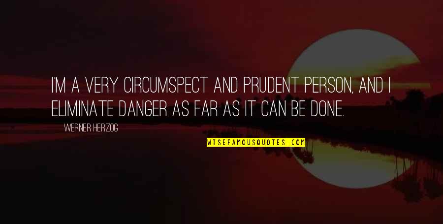Circumspect Quotes By Werner Herzog: I'm a very circumspect and prudent person, and