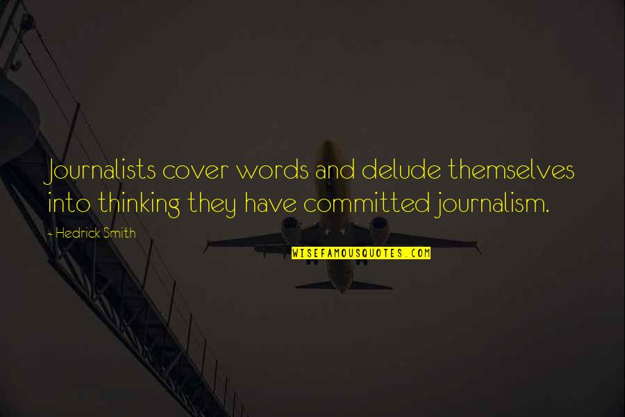 Circumspectly Synonym Quotes By Hedrick Smith: Journalists cover words and delude themselves into thinking