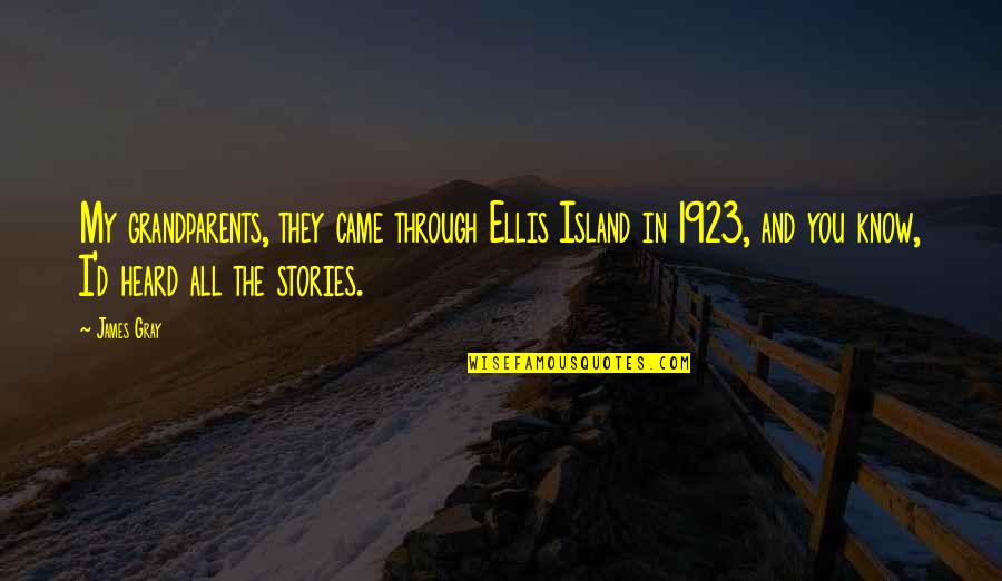 Circumspectu Quotes By James Gray: My grandparents, they came through Ellis Island in Circumspectu Quotes By James Gray: My grandparents, they came through Ellis Island in