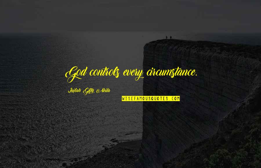 Circumstance Inspirational Quotes By Lailah Gifty Akita: God controls every circumstance. Circumstance Inspirational Quotes By Lailah Gifty Akita: God controls every circumstance.