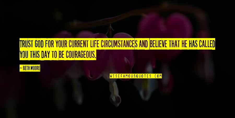 Circumstances And God Quotes By Beth Moore: Trust God for your current life circumstances and