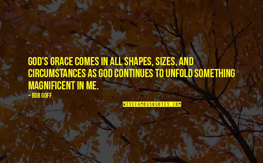 Circumstances And God Quotes By Bob Goff: God's grace comes in all shapes, sizes, and