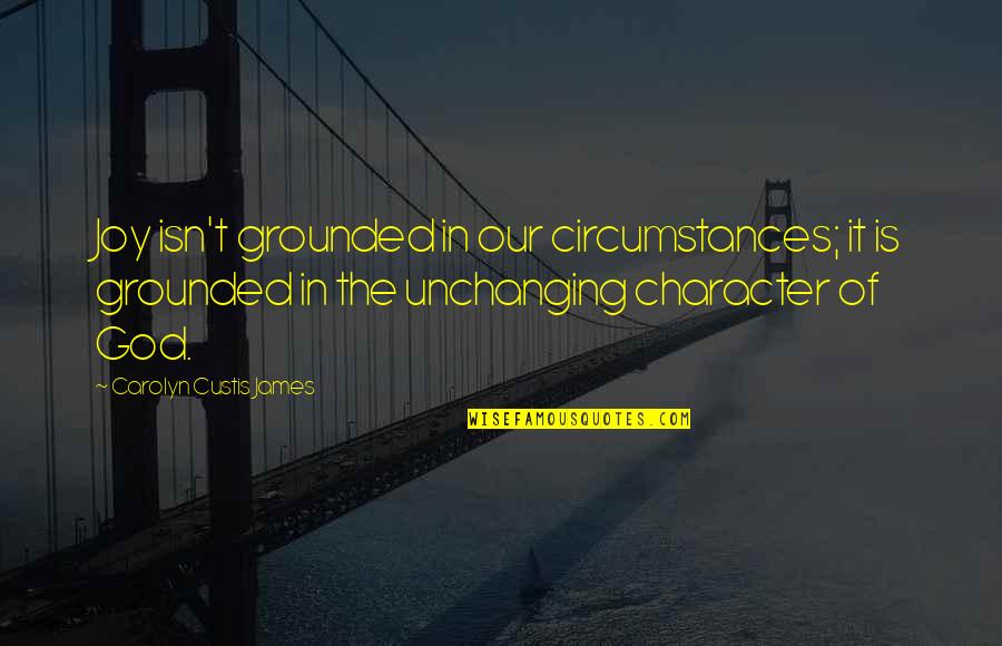 Circumstances And God Quotes By Carolyn Custis James: Joy isn't grounded in our circumstances; it is
