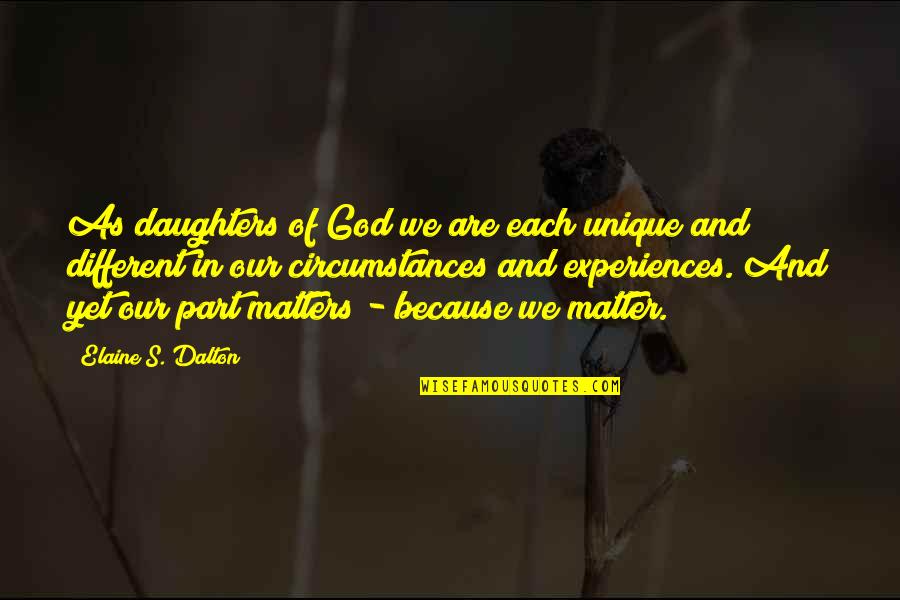 Circumstances And God Quotes By Elaine S. Dalton: As daughters of God we are each unique