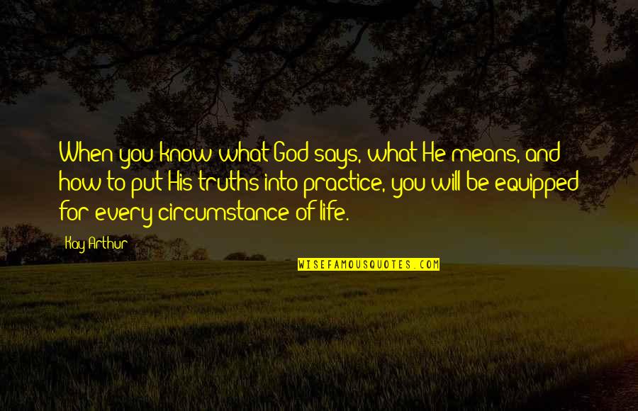 Circumstances And God Quotes By Kay Arthur: When you know what God says, what He
