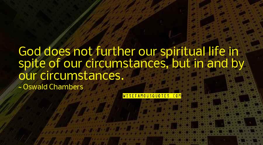 Circumstances And God Quotes By Oswald Chambers: God does not further our spiritual life in
