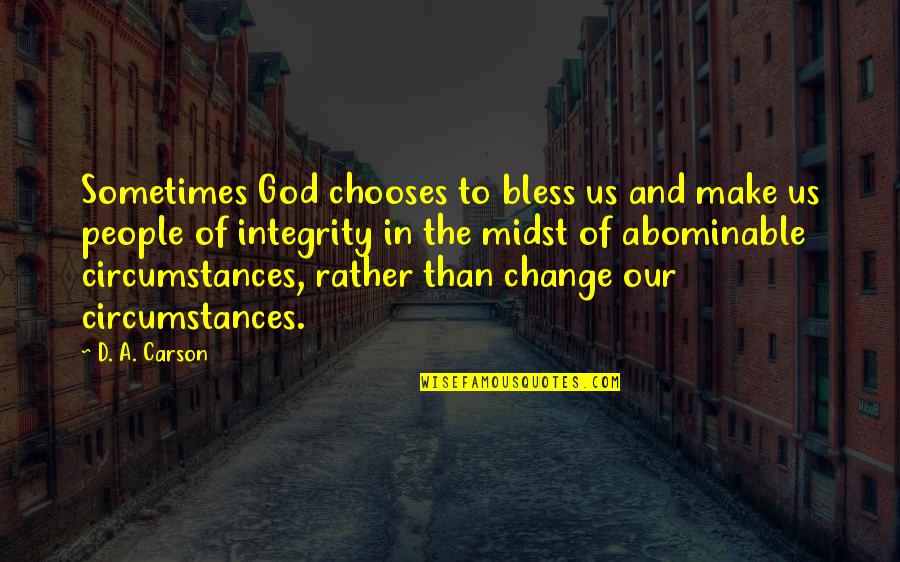 Circumstances Change Quotes By D. A. Carson: Sometimes God chooses to bless us and make Circumstances Change Quotes By D. A. Carson: Sometimes God chooses to bless us and make