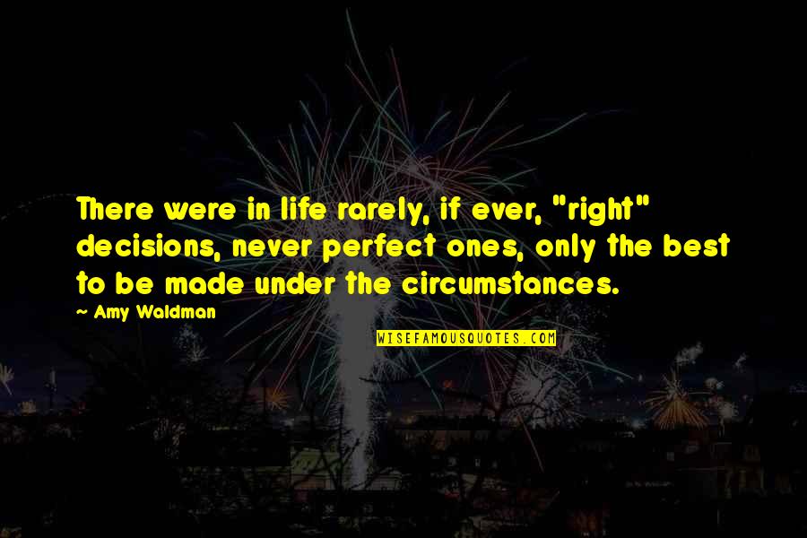 Circumstances In Life Quotes By Amy Waldman: There were in life rarely, if ever, "right"