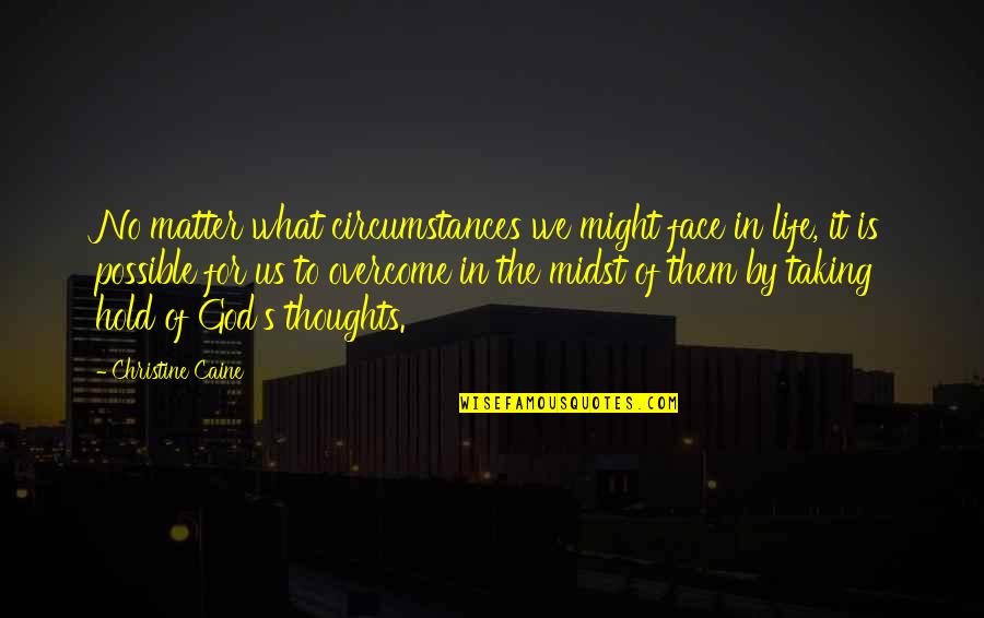 Circumstances In Life Quotes By Christine Caine: No matter what circumstances we might face in