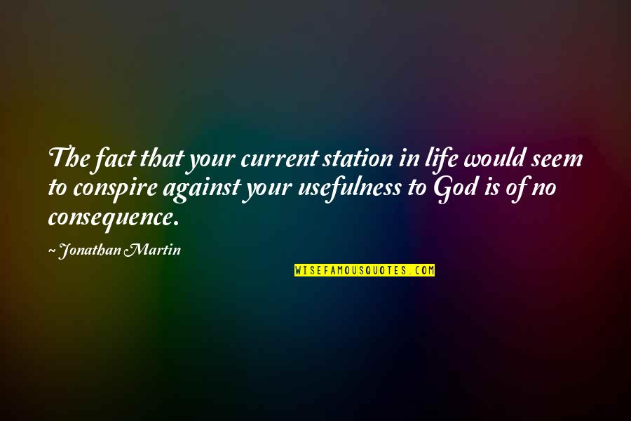 Circumstances In Life Quotes By Jonathan Martin: The fact that your current station in life