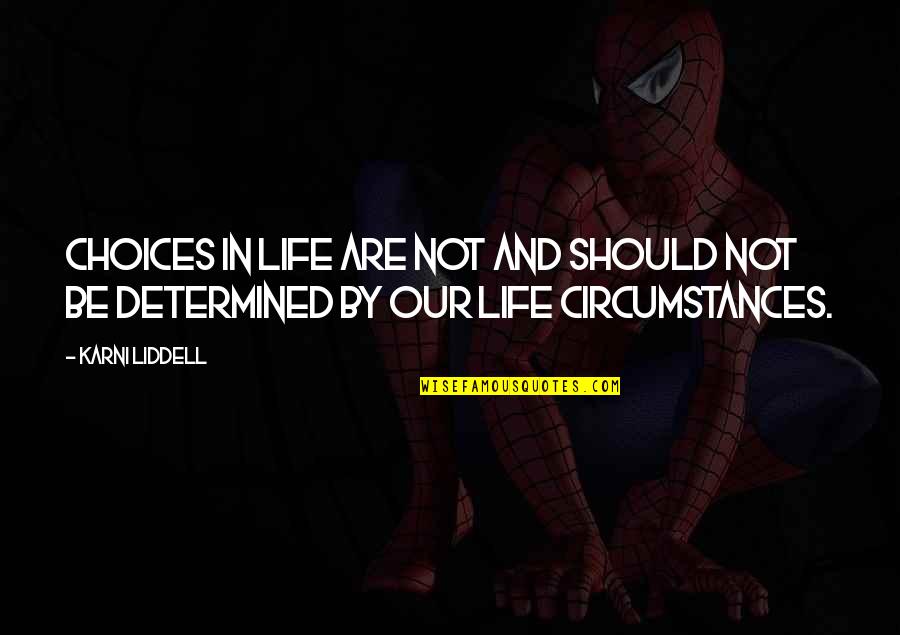 Circumstances In Life Quotes By Karni Liddell: Choices in life are not and should not
