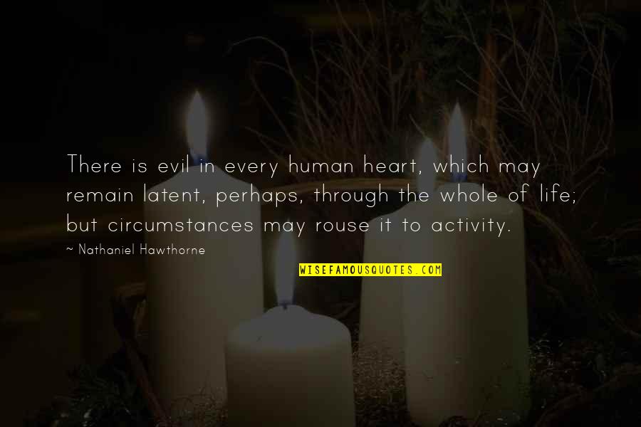 Circumstances In Life Quotes By Nathaniel Hawthorne: There is evil in every human heart, which