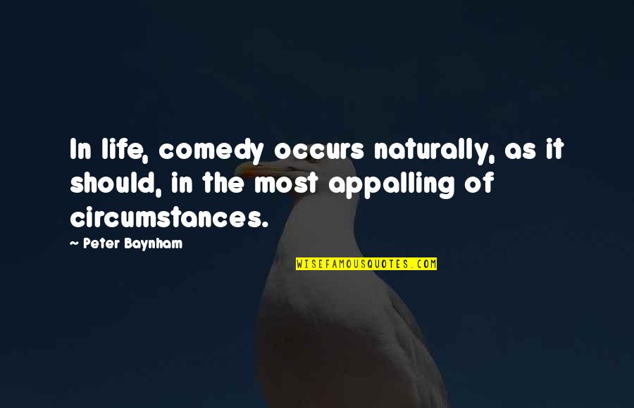 Circumstances In Life Quotes By Peter Baynham: In life, comedy occurs naturally, as it should,