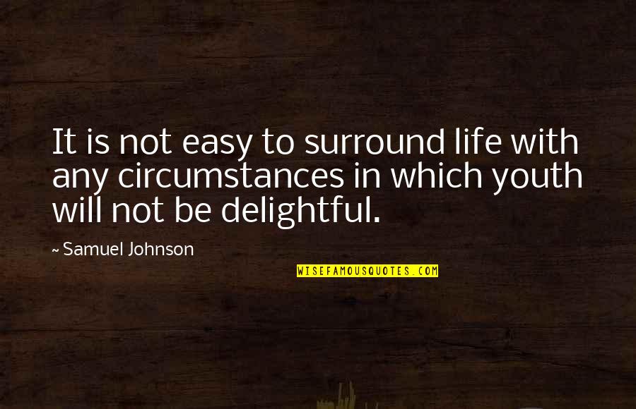 Circumstances In Life Quotes By Samuel Johnson: It is not easy to surround life with