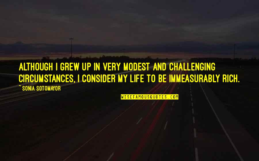 Circumstances In Life Quotes By Sonia Sotomayor: Although I grew up in very modest and