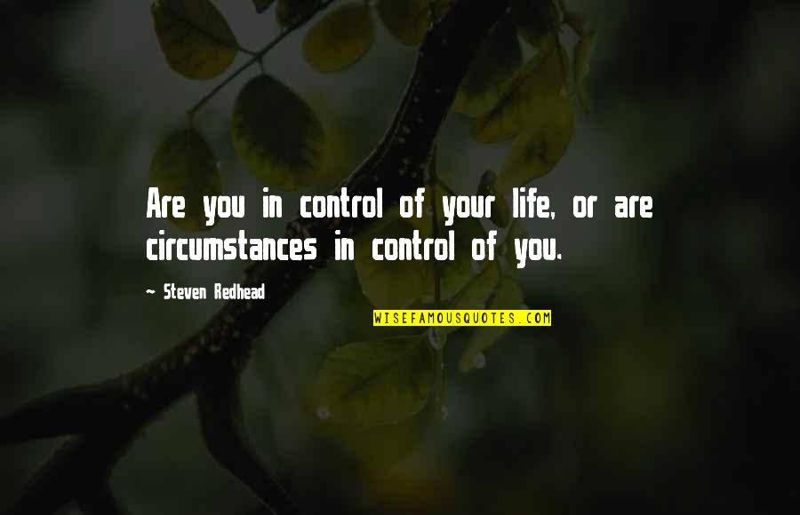 Circumstances In Life Quotes By Steven Redhead: Are you in control of your life, or
