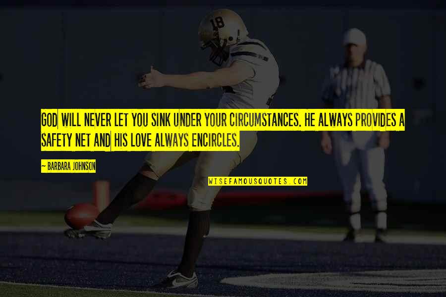 Circumstances In Love Quotes By Barbara Johnson: God will never let you sink under your