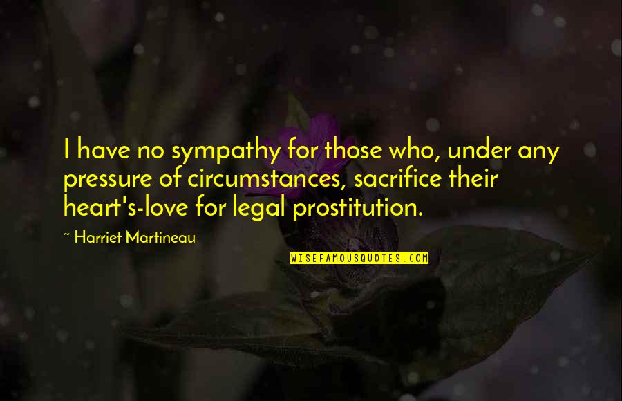 Circumstances In Love Quotes By Harriet Martineau: I have no sympathy for those who, under