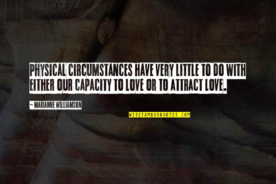 Circumstances In Love Quotes By Marianne Williamson: Physical circumstances have very little to do with