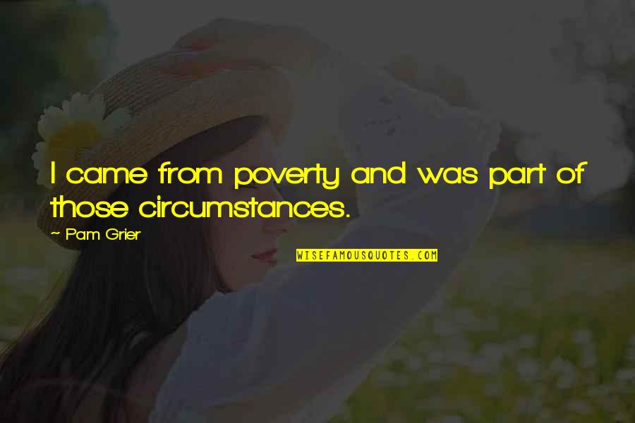 Circumstances Quotes By Pam Grier: I came from poverty and was part of