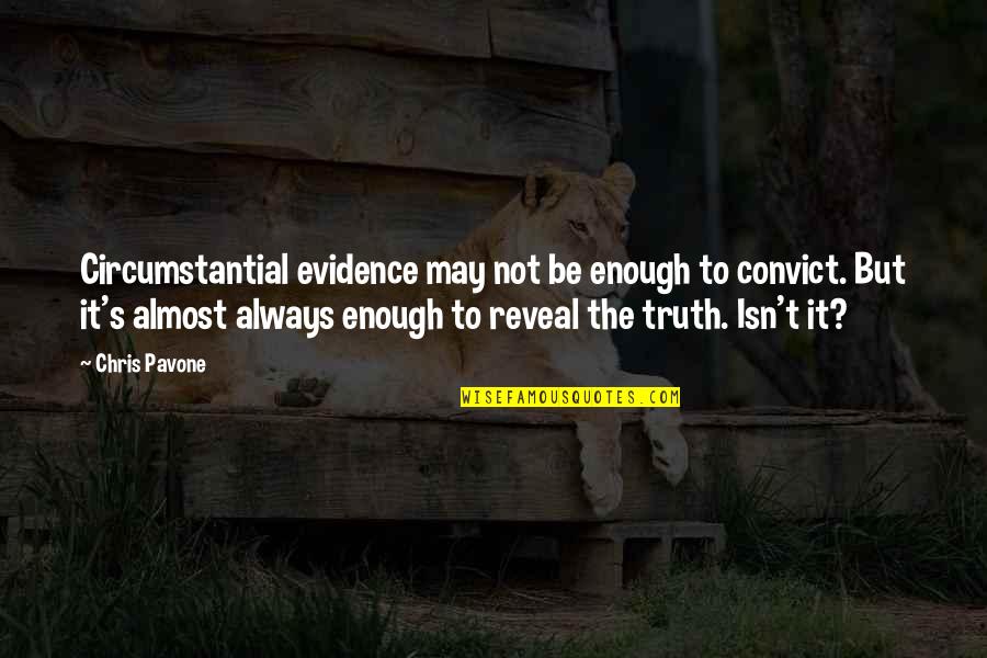 Circumstantial Evidence Quotes By Chris Pavone: Circumstantial evidence may not be enough to convict. Circumstantial Evidence Quotes By Chris Pavone: Circumstantial evidence may not be enough to convict.